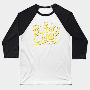 Is Butter a Carb Baseball T-Shirt